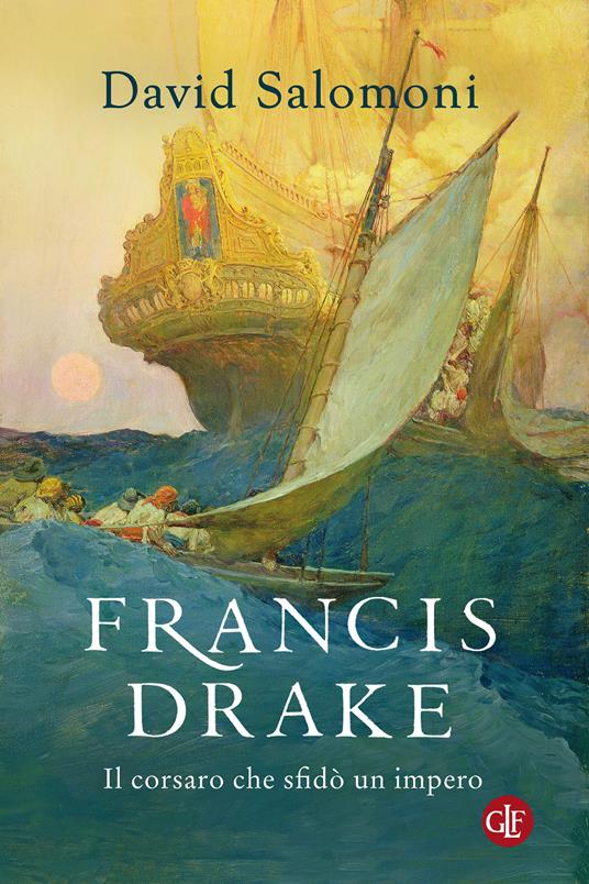 Francis Drake. Il corsaro che sfidò un impero - David Salomoni - copertina