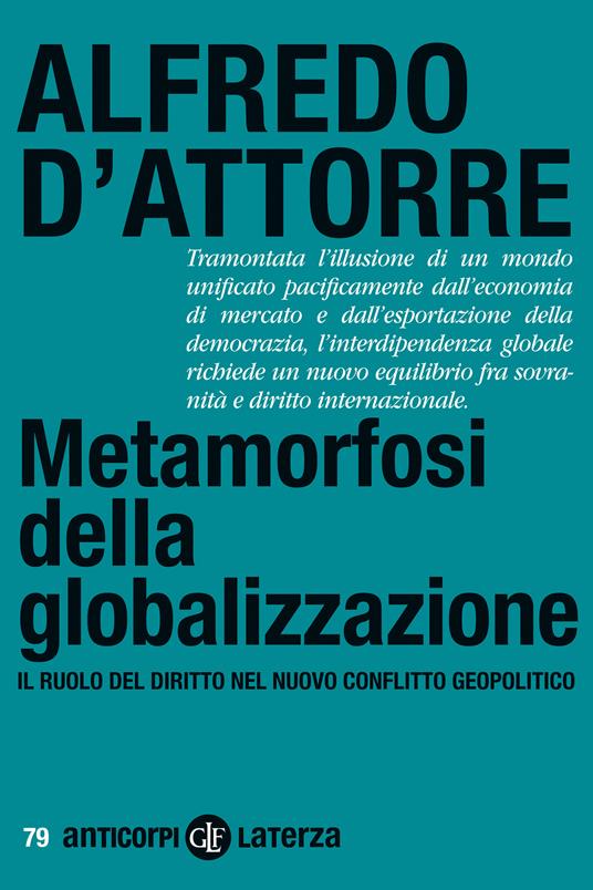 Metamorfosi della globalizzazione. Il ruolo del diritto nel nuovo conflitto geopolitico - Alfredo D'Attorre - copertina