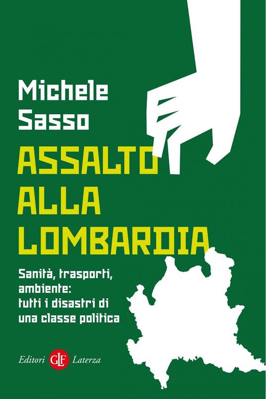 Assalto alla Lombardia. Sanità, trasporti, ambiente: tutti i disastri di una classe politica - Michele Sasso - ebook