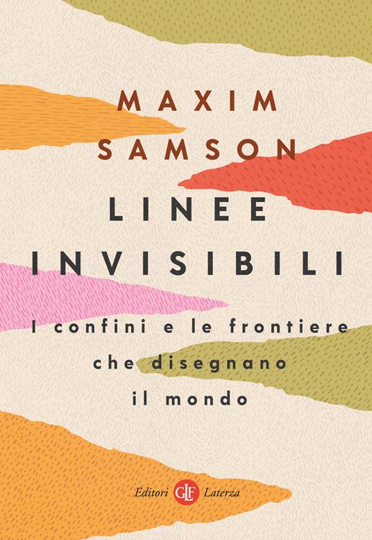 Linee invisibili. I confini e le frontiere che disegnano il mondo - Maxim Samson - copertina