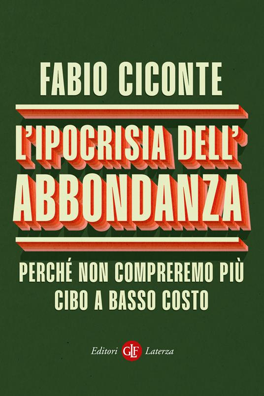 L'ipocrisia dell'abbondanza. Perché non compreremo più cibo a basso costo - Fabio Ciconte - copertina