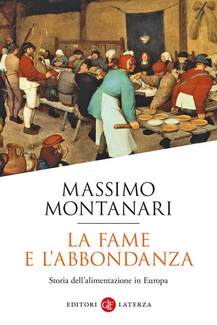 La fame e l'abbondanza. Storia dell'alimentazione in Europa - Massimo Montanari - copertina