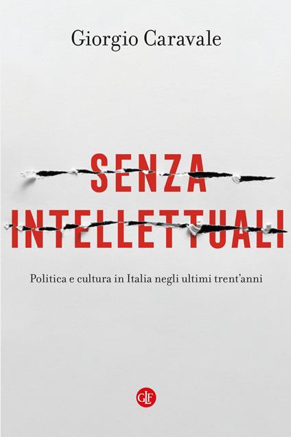 Senza intellettuali. Politica e cultura in Italia negli ultimi trent'anni - Giorgio Caravale - ebook