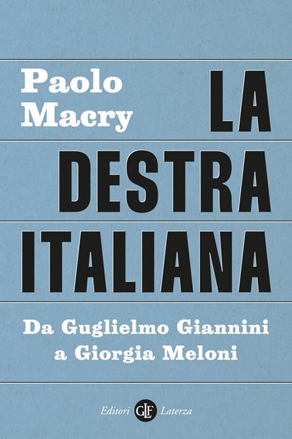 La destra italiana. Da Guglielmo Giannini a Giorgia Meloni - Paolo Macry - copertina