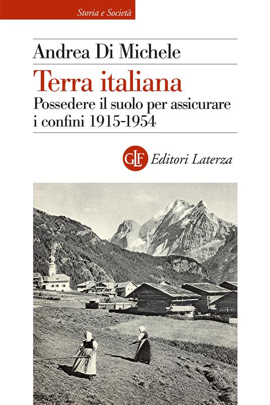 Terra italiana. Possedere il suolo per assicurare i confini 1915-1954 - Andrea Di Michele - copertina