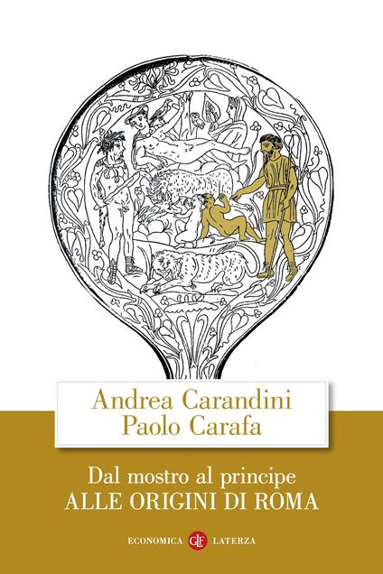 Dal mostro al principe. Alle origini di Roma - Andrea Carandini,Paolo Carafa - copertina