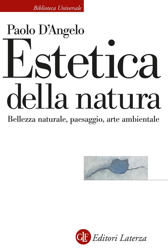 Estetica della natura. Bellezza naturale, paesaggio, arte ambientale - Paolo D'Angelo - copertina