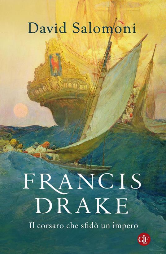 Francis Drake. Il corsaro che sfidò un impero - David Salomoni - ebook