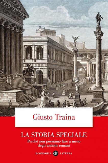 La storia speciale. Perché non possiamo fare a meno degli antichi romani - Giusto Traina - ebook