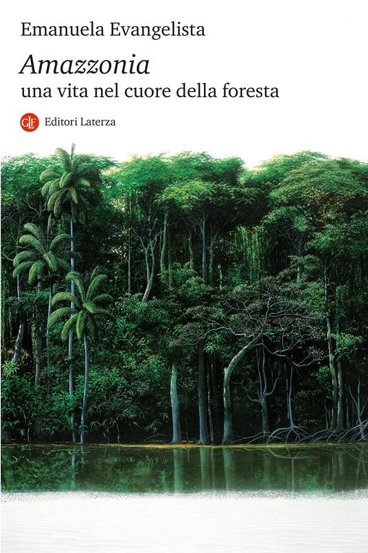 Amazzonia. Una vita nel cuore della foresta - Emanuela Evangelista - copertina