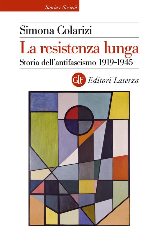 La resistenza lunga. Storia dell’antifascismo 1919-1945 - Simona Colarizi - copertina