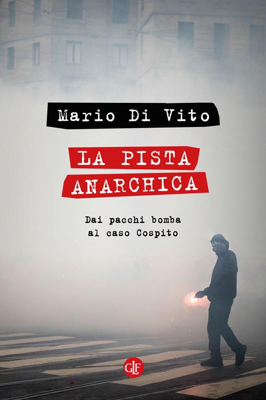 La pista anarchica. Dai pacchi bomba al caso Cospito - Mario Di Vito - copertina