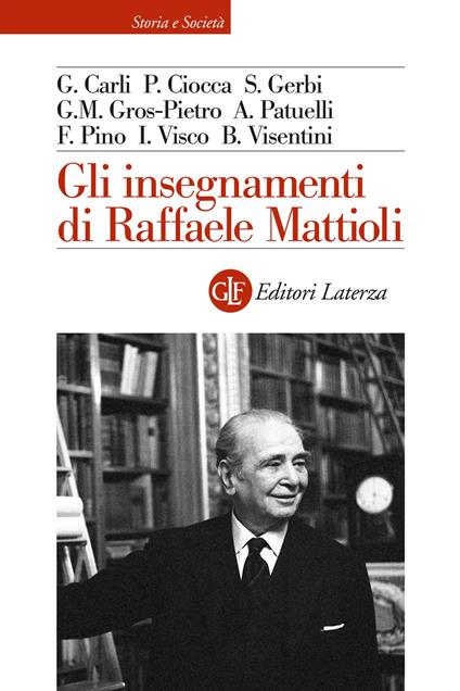 Gli insegnamenti di Raffaele Mattioli - Guido Carli,Pierluigi Ciocca,Sandro Gerbi - copertina