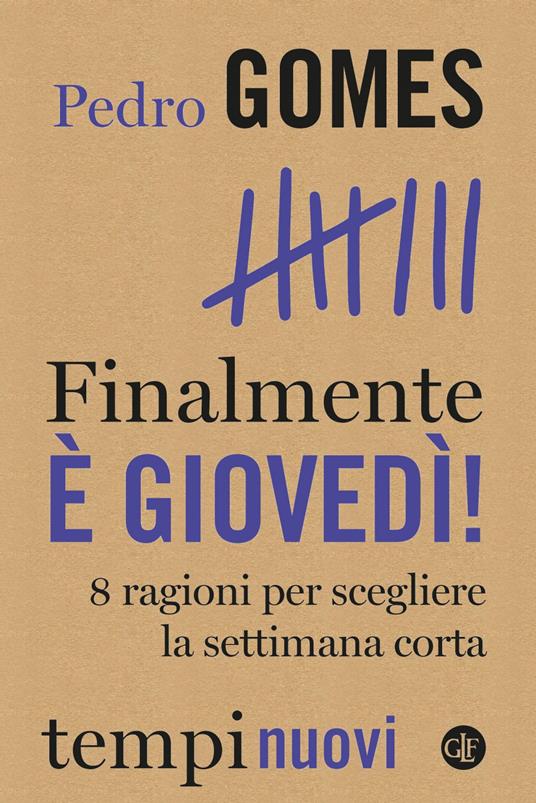 Finalmente è giovedì! 8 ragioni per scegliere la settimana corta - Pedro Gomes,Federico Lopiparo - ebook
