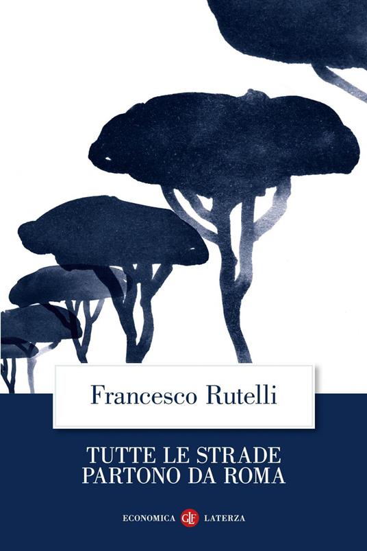 Tutte le strade partono da Roma - Francesco Rutelli,Andrea Jemolo - ebook