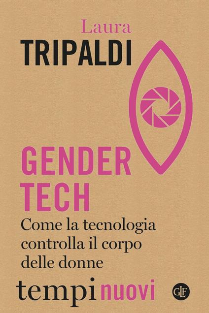 Gender tech. Come la tecnologia controlla il corpo delle donne - Laura Tripaldi - ebook