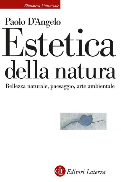 Estetica della natura. Bellezza naturale, paesaggio, arte ambientale - Paolo D'Angelo - ebook
