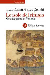 Le isole del rifugio. Venezia prima di Venezia
