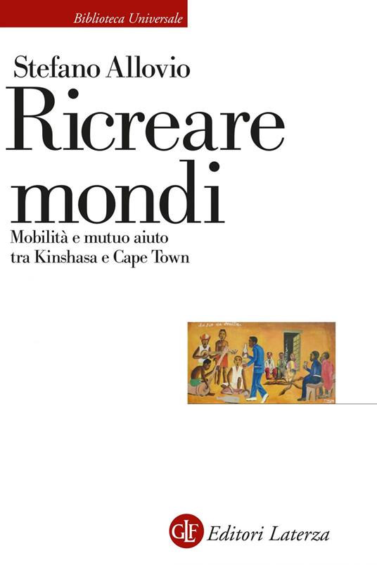 Ricreare mondi. Mobilità e mutuo aiuto tra Kinshasa e Cape Town - Stefano Allovio - ebook