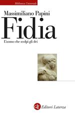 Fidia. L'uomo che scolpì gli dei