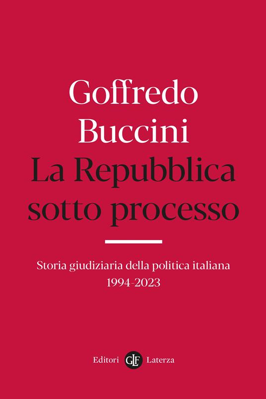 La Repubblica sotto processo. Storia giudiziaria della politica italiana 1994-2023 - Goffredo Buccini - copertina