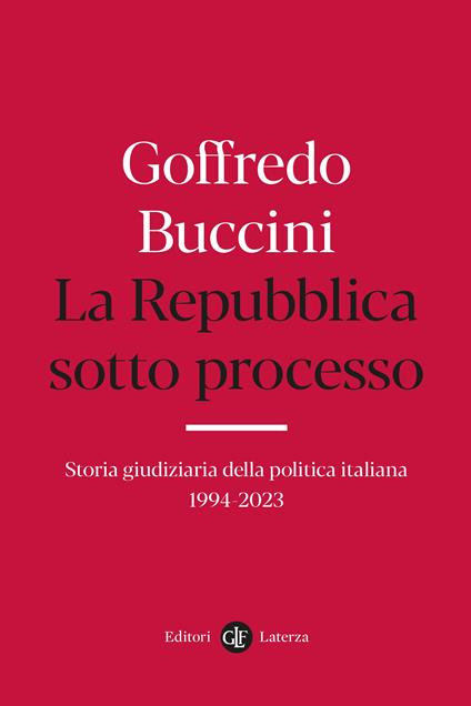 La Repubblica sotto processo. Storia giudiziaria della politica italiana 1994-2023 - Goffredo Buccini - copertina