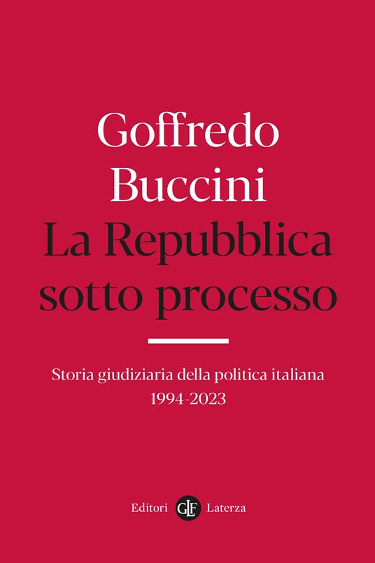La Repubblica sotto processo. Storia giudiziaria della politica italiana 1994-2023 - Goffredo Buccini - copertina