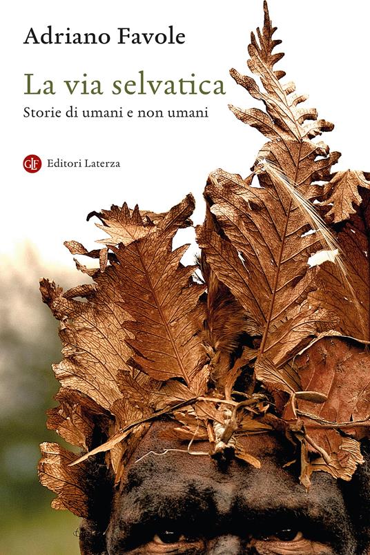 La via selvatica. Storie di umani e non umani - Adriano Favole - copertina