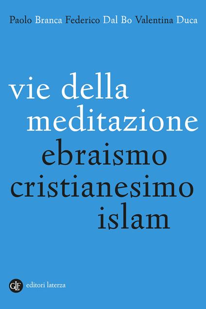 Vie della meditazione. Ebraismo, cristianesimo, islam - Paolo Branca,Federico Dal Bo,Valentina Duca - copertina