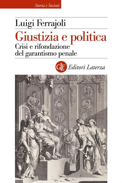 Giustizia e politica. Crisi e rifondazione del garantismo penale - Luigi Ferrajoli - ebook