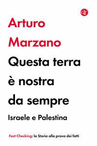 Libro Questa terra è nostra da sempre. Israele e Palestina Arturo Marzano