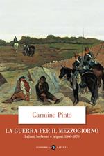 La guerra per il Mezzogiorno. Italiani, borbonici e briganti 1860-1870