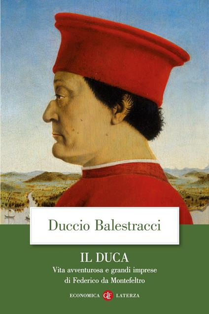 Il Duca. Vita avventurosa e grandi imprese di Federico da Montefeltro - Duccio Balestracci - ebook
