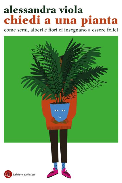 Chiedi a una pianta. Come semi, alberi e fiori ci insegnano a essere felici - Alessandra Viola - copertina