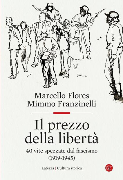 Il prezzo della libertà. 40 vite spezzate dal fascismo (1919-1945) - Marcello Flores,Mimmo Franzinelli - copertina