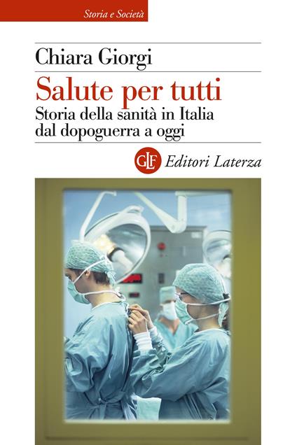 Salute per tutti. Storia della sanità in Italia dal dopoguerra a oggi - Chiara Giorgi - copertina