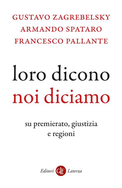 Loro dicono, noi diciamo. Su premierato, giustizia e regioni - Gustavo Zagrebelsky,Armando Spataro,Francesco Pallante - copertina