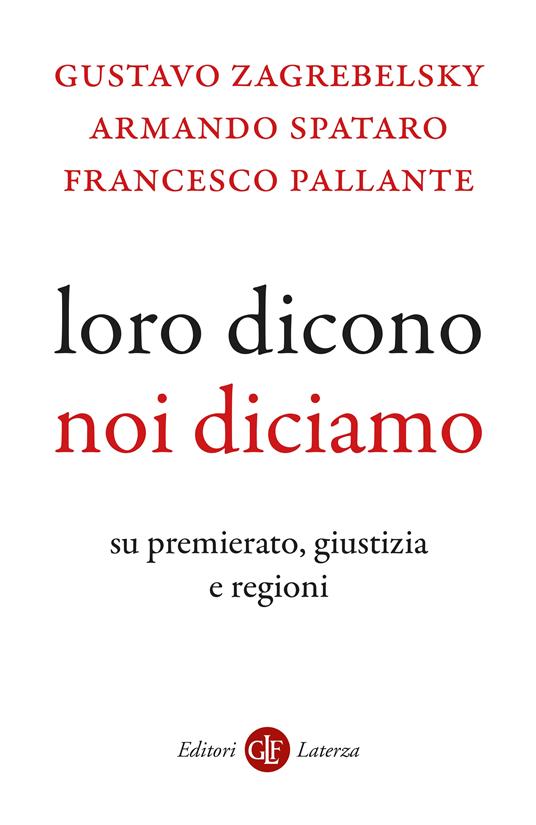 Loro dicono, noi diciamo. Su premierato, giustizia e regioni - Gustavo Zagrebelsky,Armando Spataro,Francesco Pallante - copertina