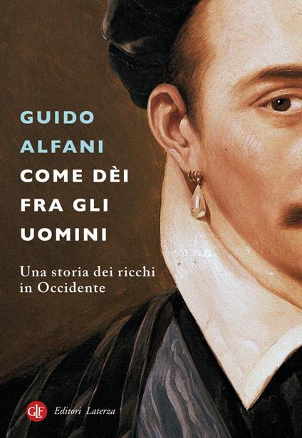 Come dèi fra gli uomini. Una storia dei ricchi in Occidente - Guido Alfani - ebook