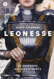 Leonesse. Le guerriere del Rinascimento