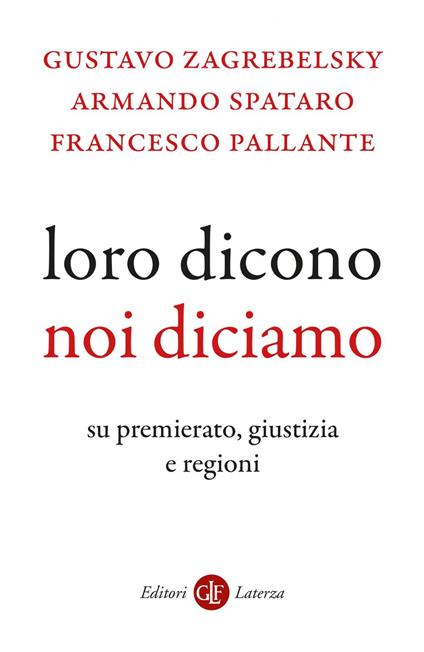 Loro dicono, noi diciamo. Su premierato, giustizia e regioni - Francesco Pallante,Armando Spataro,Gustavo Zagrebelsky - ebook