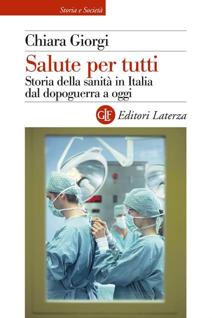 Salute per tutti. Storia della sanità in Italia dal dopoguerra a oggi - Chiara Giorgi - ebook
