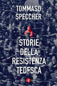 Libro Storie della Resistenza tedesca Tommaso Speccher