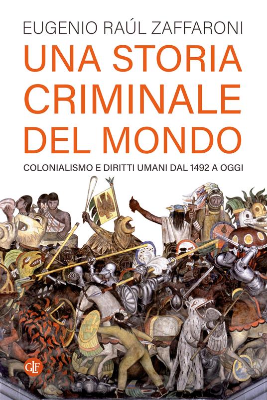 Una storia criminale del mondo. Colonialismo e diritti umani dal 1492 a oggi - Eugenio Raúl Zaffaroni - copertina