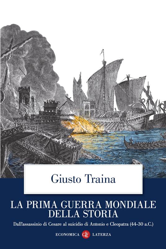 La prima guerra mondiale della storia. Dall’assassinio di Cesare al suicidio di Antonio e Cleopatra (44-30 a.C.) - Giusto Traina - copertina