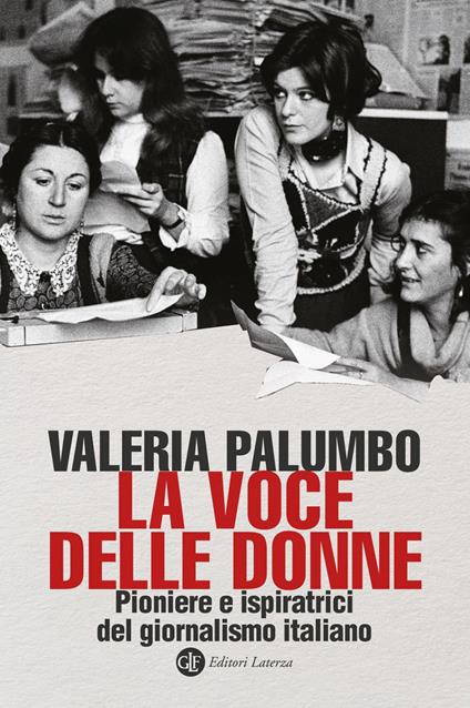La voce delle donne. Pioniere e ispiratrici del giornalismo italiano - Valeria Palumbo - ebook