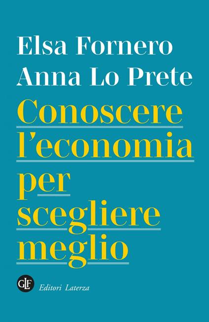Conoscere l'economia per scegliere meglio - Elsa Fornero,Anna Lo Prete - ebook