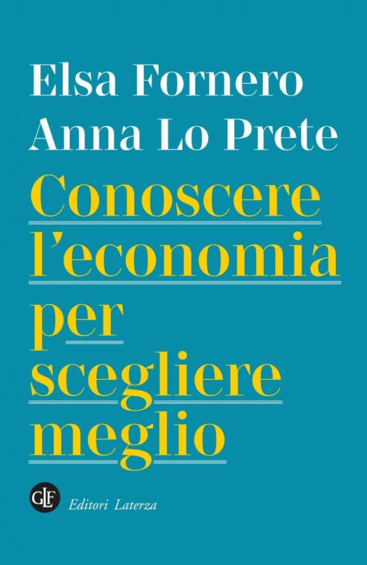 Conoscere l'economia per scegliere meglio - Elsa Fornero,Anna Lo Prete - ebook