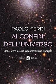 Ai confini dell'universo. Dalle sfere celesti all'esplorazione spaziale