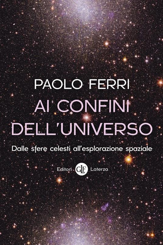 Ai confini dell'universo. Dalle sfere celesti all'esplorazione spaziale - Paolo Ferri - ebook